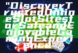 "Discover Trusted Online Slot Sites for Safe and Enjoyable Gaming Experience"