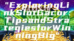 "Exploring Link Slot Gacor: Tips and Strategies for Winning Big"