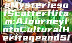 "Exploring the Mysteries of Scatter Hitam: A Journey into Cultural Heritage and Significance"