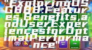 "Exploring OSG888: Features, Benefits, and User Experiences for Optimal Performance"