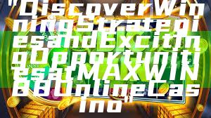 "Discover Winning Strategies and Exciting Opportunities at MAXWIN88 Online Casino"