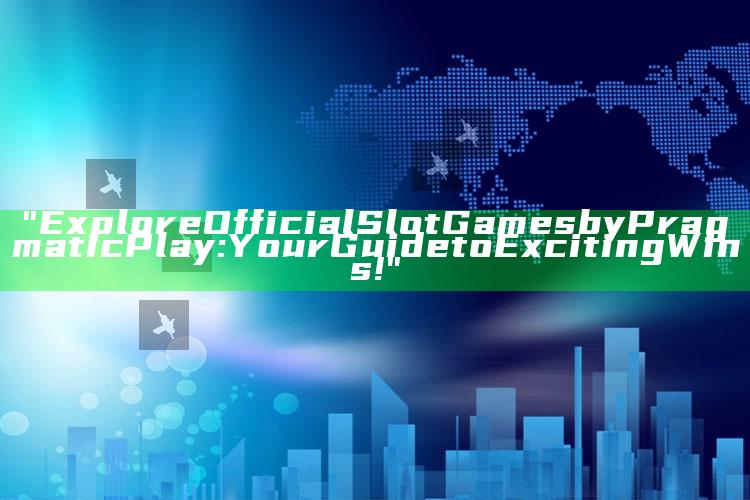 "Explore Official Slot Games by Pragmatic Play: Your Guide to Exciting Wins!"