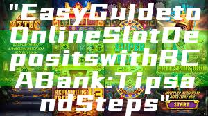 "Easy Guide to Online Slot Deposits with BCA Bank: Tips and Steps"