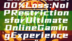 "Guaranteed 100% Loss: No IP Restrictions for Ultimate Online Gaming Experience"