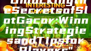 "Unlocking the Secrets of Slot Gacor: Winning Strategies and Tips for Players"