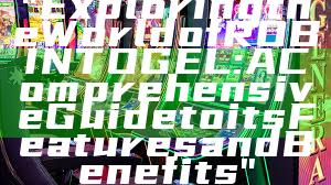 "Exploring the World of ROBINTOGEL: A Comprehensive Guide to its Features and Benefits"