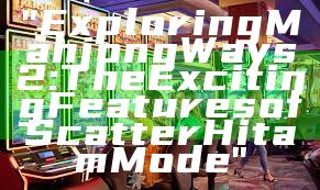 "Exploring Mahjong Ways 2: The Exciting Features of Scatter Hitam Mode"