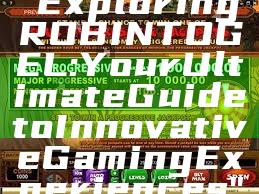 "Exploring ROBINTOGEL: Your Ultimate Guide to Innovative Gaming Experiences"