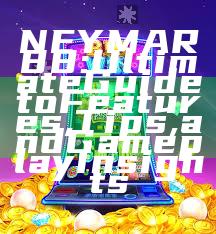 NEYMAR88: Ultimate Guide to Features, Tips, and Gameplay Insights