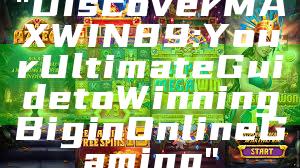 "Discover MAXWIN89: Your Ultimate Guide to Winning Big in Online Gaming"