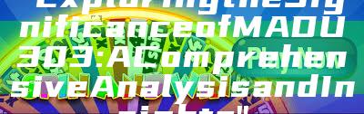 "Exploring the Significance of MADU303: A Comprehensive Analysis and Insights"
