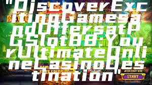 "Discover Exciting Games and Offers at PGSlot88: Your Ultimate Online Casino Destination"