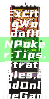"Explore the Exciting World of IDN Poker: Tips, Strategies, and Online Gameplay"