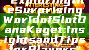 "Exploring the Surprising World of Slot Dana Kaget: Insights and Tips for Players"