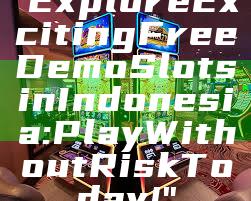 "Explore Exciting Free Demo Slots in Indonesia: Play Without Risk Today!"