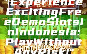 "Experience Exciting Free Demo Slots in Indonesia: Play Without Any Risk!"