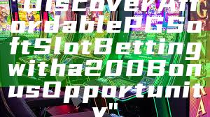 "Discover Affordable PG Soft Slot Betting with a 200 Bonus Opportunity"