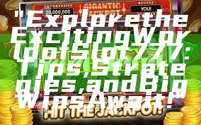 "Explore the Exciting World of Slot 777: Tips, Strategies, and Big Wins Await!"