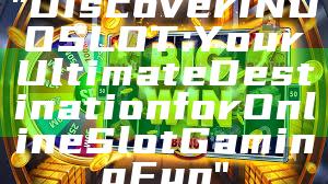 "Discover INDOSLOT: Your Ultimate Destination for Online Slot Gaming Fun"