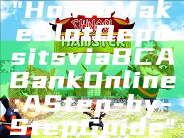 "How to Make Slot Deposits via BCA Bank Online: A Step-by-Step Guide"