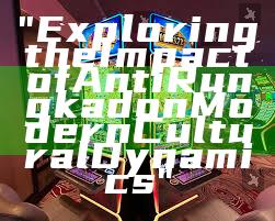 "Exploring the Impact of Anti Rungkad on Modern Cultural Dynamics"