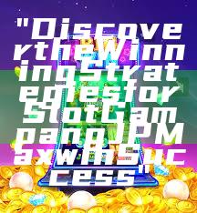 "Discover the Winning Strategies for Slot Gampang JP Maxwin Success"