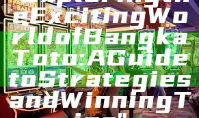 "Exploring the Exciting World of Bangka Toto: A Guide to Strategies and Winning Tips"