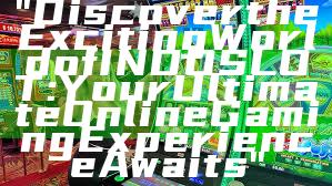 "Discover the Exciting World of INDOSLOT: Your Ultimate Online Gaming Experience Awaits"