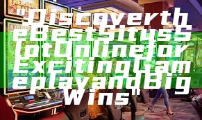"Discover the Best Situs Slot Online for Exciting Gameplay and Big Wins"