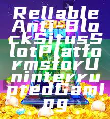 Reliable Anti-Block Situs Slot Platforms for Uninterrupted Gaming