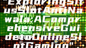 "Exploring Situs Slot Anti Nawala: A Comprehensive Guide to Online Slot Gaming"