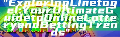 "Exploring Linetogel: Your Ultimate Guide to Online Lottery and Betting Trends"