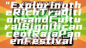 "Exploring the Rich Traditions and Cultural Significance of Raja Panen Festival"