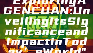 "Exploring AGENCUAN: Unveiling Its Significance and Impact in Today’s World"