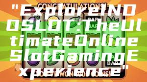 "Explore INDOSLOT: The Ultimate Online Slot Gaming Experience"