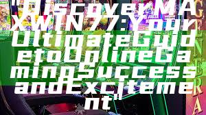 "Discover MAXWIN77: Your Ultimate Guide to Online Gaming Success and Excitement"