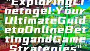 "Exploring Linetogel: Your Ultimate Guide to Online Betting and Game Strategies"