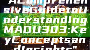 "A Comprehensive Guide to Understanding MADU303: Key Concepts and Insights"