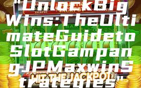 "Unlock Big Wins: The Ultimate Guide to Slot Gampang JP Maxwin Strategies"