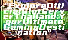 "Explore Official Slot Server Thailand: Your Ultimate Gaming Destination"