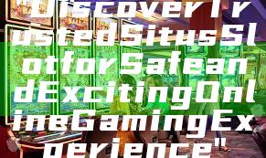 "Discover Trusted Situs Slot for Safe and Exciting Online Gaming Experience"