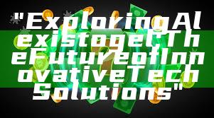 "Exploring Alexistogel: The Future of Innovative Tech Solutions"