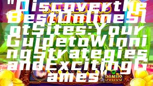 "Discover the Best Online Slot Sites: Your Guide to Winning Strategies and Exciting Games"