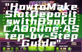 "How to Make Slot Deposits with Bank BCA Online: A Step-by-Step Guide"