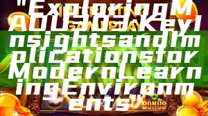 "Exploring MADU303: Key Insights and Implications for Modern Learning Environments"