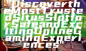 "Discover the Most Trusted Situs Slot for Safe and Exciting Online Gaming Experiences"