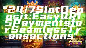 "24/7 Slot Deposit: Easy QRIS Payments for Seamless Transactions"