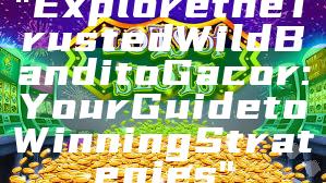 "Explore the Trusted Wild Bandito Gacor: Your Guide to Winning Strategies"