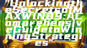 "Unlocking the Secrets of MAXWIN89: A Comprehensive Guide to Winning Strategies"