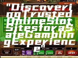 "Discovering Trusted Online Slot Sites for a Safe Gambling Experience"